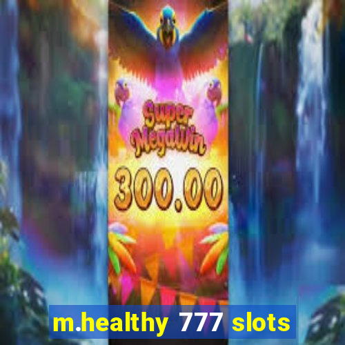 m.healthy 777 slots